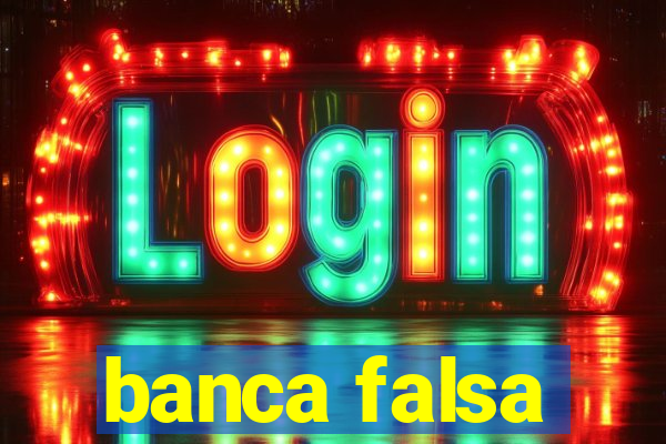 banca falsa